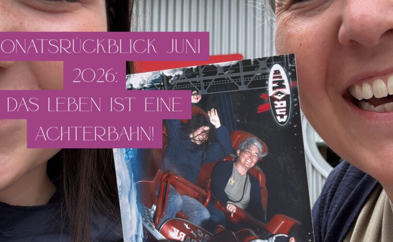 Monatsrückblick Juni 2026 das leben ist eine Achterbahn